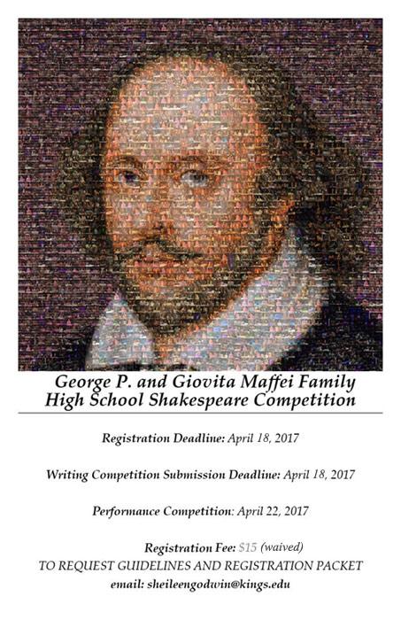 King’s College Theatre Department's George P. and Giovita Maffei Family High School Shakespeare Competition features prizes for writing and performing the Bard’s monologues and/or scenes. The competition will be held on Saturday, April 22, in the George P