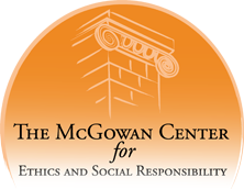 The McGowan Center for Ethics and Social Responsibility